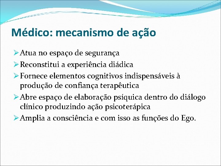 Médico: mecanismo de ação Ø Atua no espaço de segurança Ø Reconstitui a experiência