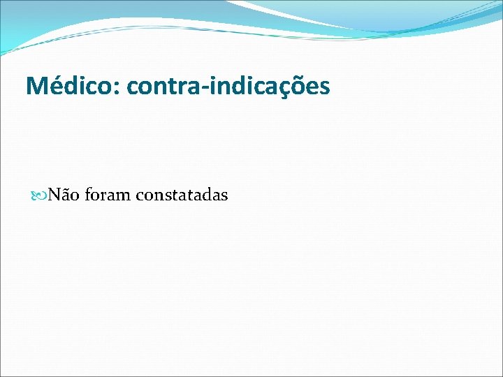 Médico: contra-indicações Não foram constatadas 