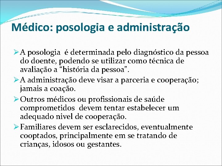 Médico: posologia e administração Ø A posologia é determinada pelo diagnóstico da pessoa do