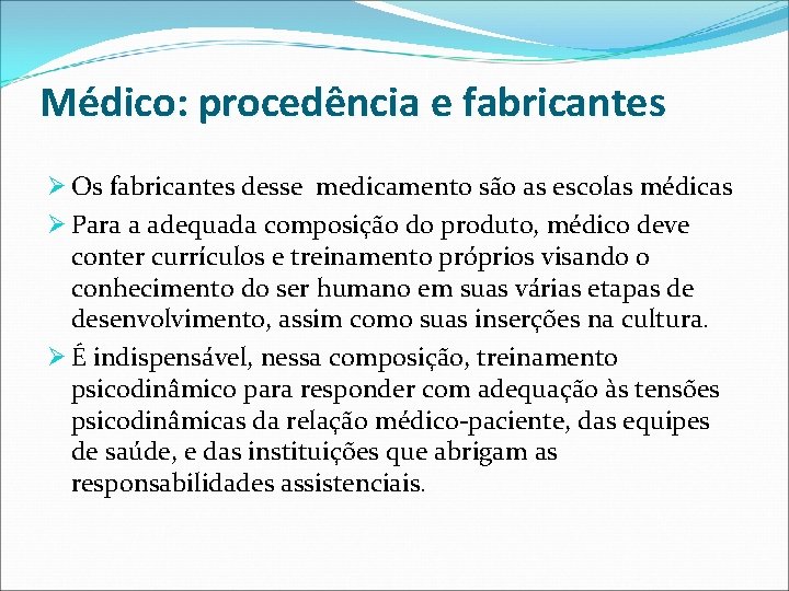 Médico: procedência e fabricantes Ø Os fabricantes desse medicamento são as escolas médicas Ø