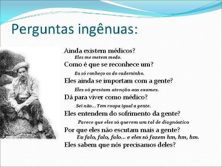 Perguntas ingênuas: Ainda existem médicos? Eles me metem medo. Como é que se reconhece