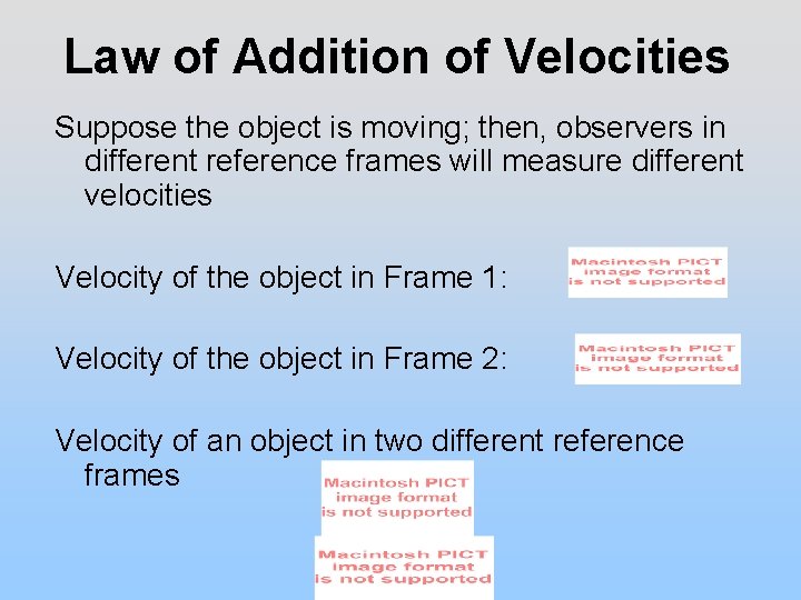 Law of Addition of Velocities Suppose the object is moving; then, observers in different