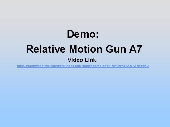 Demo: Relative Motion Gun A 7 Video Link: http: //tsgphysics. mit. edu/front/index. php? page=demo.