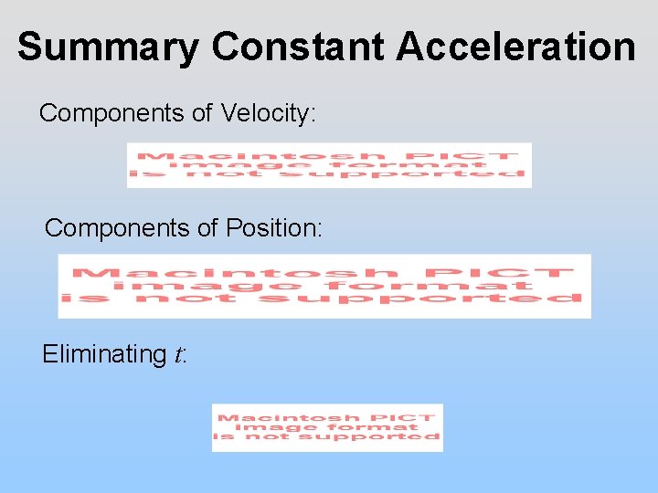 Summary Constant Acceleration Components of Velocity: Components of Position: Eliminating t: 