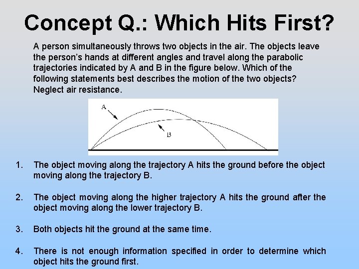 Concept Q. : Which Hits First? A person simultaneously throws two objects in the