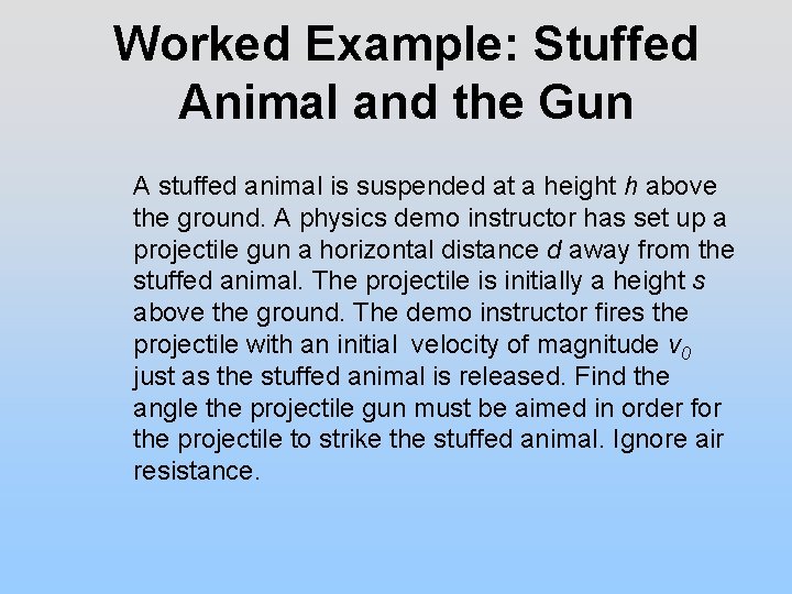 Worked Example: Stuffed Animal and the Gun A stuffed animal is suspended at a