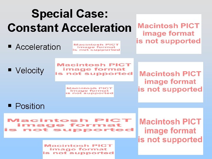Special Case: Constant Acceleration § Velocity § Position 