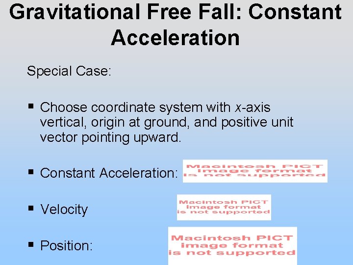 Gravitational Free Fall: Constant Acceleration Special Case: § Choose coordinate system with x-axis vertical,