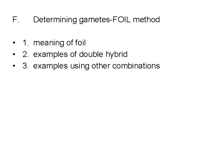 F. Determining gametes-FOIL method • 1. meaning of foil • 2. examples of double