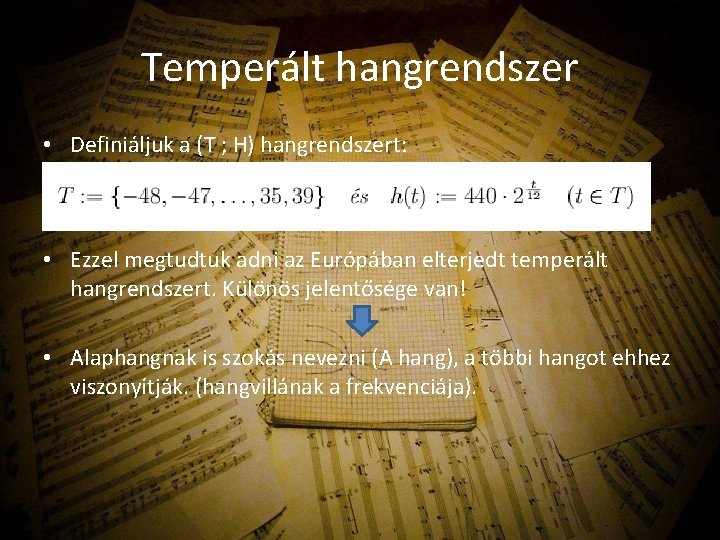 Temperált hangrendszer • Definiáljuk a (T ; H) hangrendszert: • Ezzel megtudtuk adni az