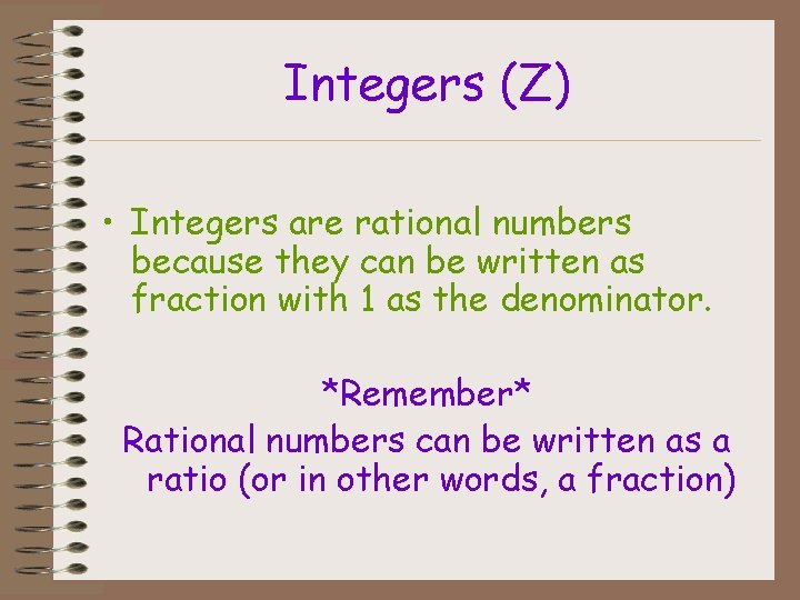 Integers (Z) • Integers are rational numbers because they can be written as fraction