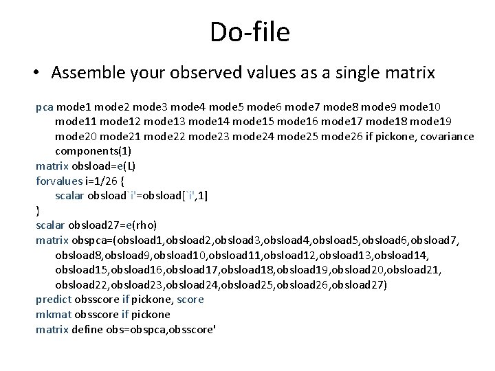 Do-file • Assemble your observed values as a single matrix pca mode 1 mode