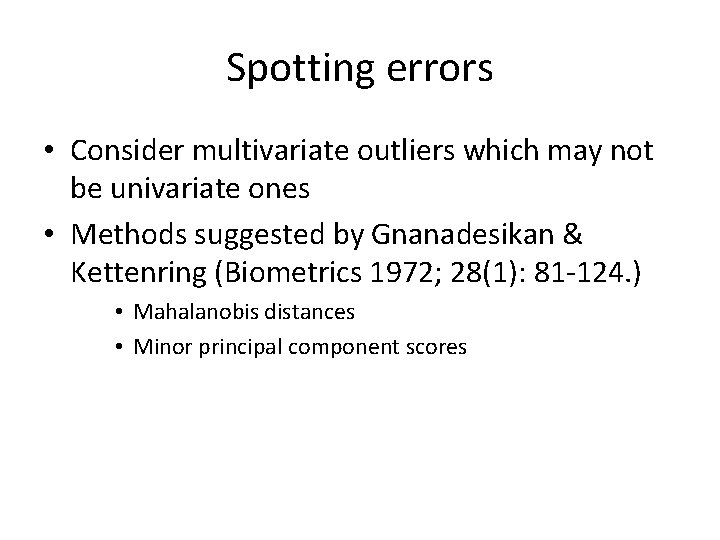 Spotting errors • Consider multivariate outliers which may not be univariate ones • Methods