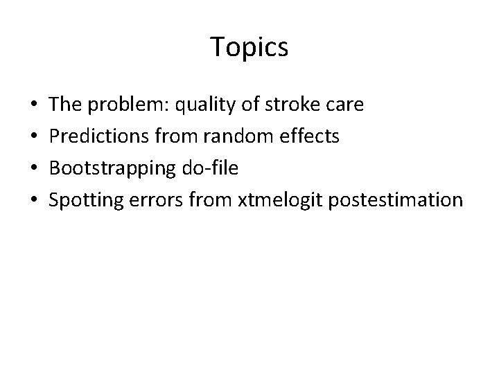 Topics • • The problem: quality of stroke care Predictions from random effects Bootstrapping