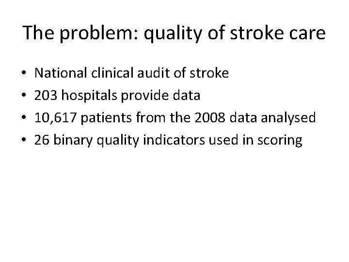 The problem: quality of stroke care • • National clinical audit of stroke 203