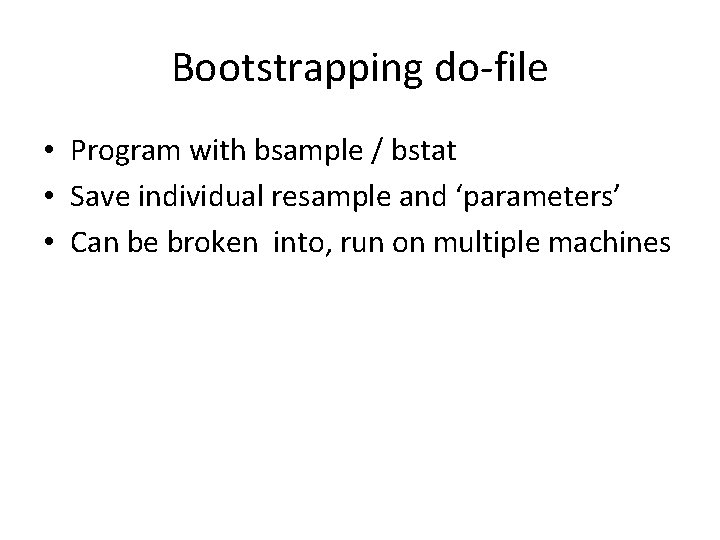 Bootstrapping do-file • Program with bsample / bstat • Save individual resample and ‘parameters’