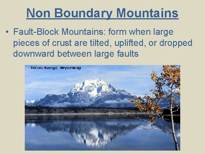 Non Boundary Mountains • Fault-Block Mountains: form when large pieces of crust are tilted, Non Boundary Mountains • Fault-Block Mountains: form when large pieces of crust are tilted,