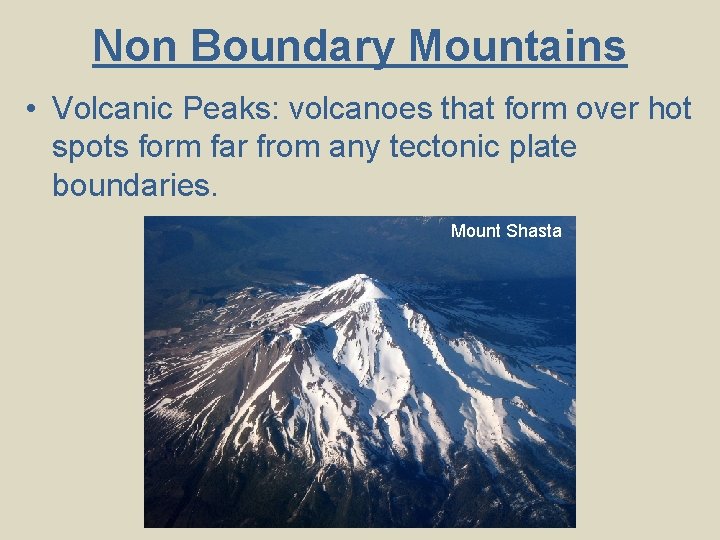 Non Boundary Mountains • Volcanic Peaks: volcanoes that form over hot spots form far Non Boundary Mountains • Volcanic Peaks: volcanoes that form over hot spots form far