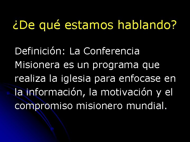 ¿De qué estamos hablando? Definición: La Conferencia Misionera es un programa que realiza la