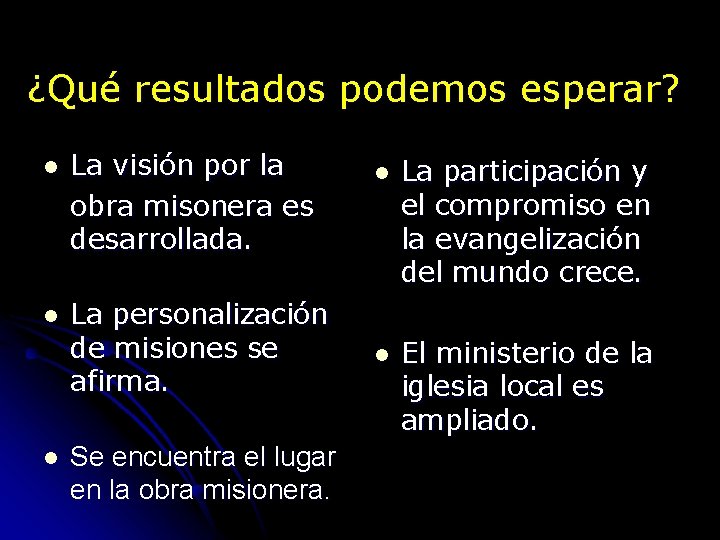 ¿Qué resultados podemos esperar? l La visión por la obra misonera es desarrollada. l