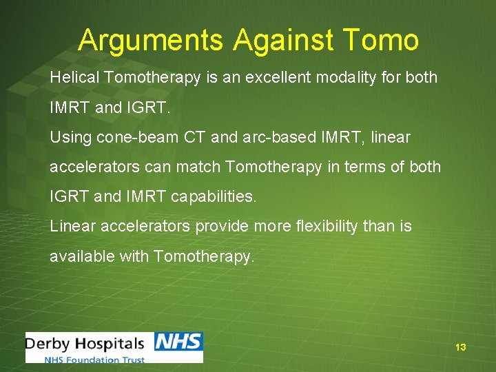 Arguments Against Tomo Helical Tomotherapy is an excellent modality for both IMRT and IGRT.