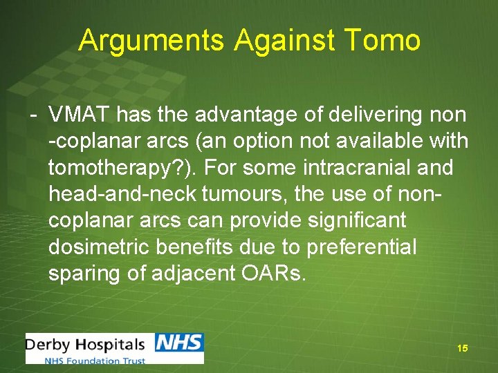 Arguments Against Tomo - VMAT has the advantage of delivering non -coplanar arcs (an