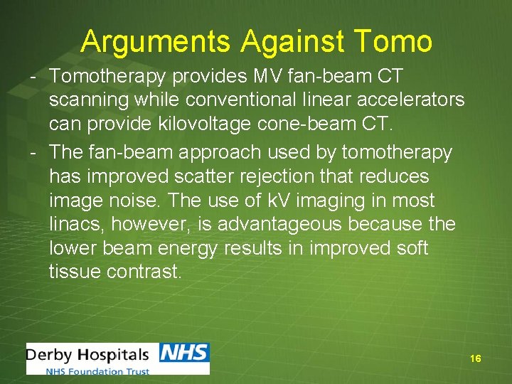 Arguments Against Tomo - Tomotherapy provides MV fan-beam CT scanning while conventional linear accelerators