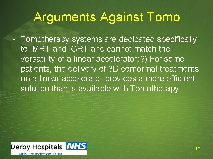 Arguments Against Tomo - Tomotherapy systems are dedicated specifically to IMRT and IGRT and