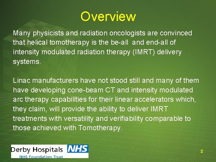 Overview Many physicists and radiation oncologists are convinced that helical tomotherapy is the be-all