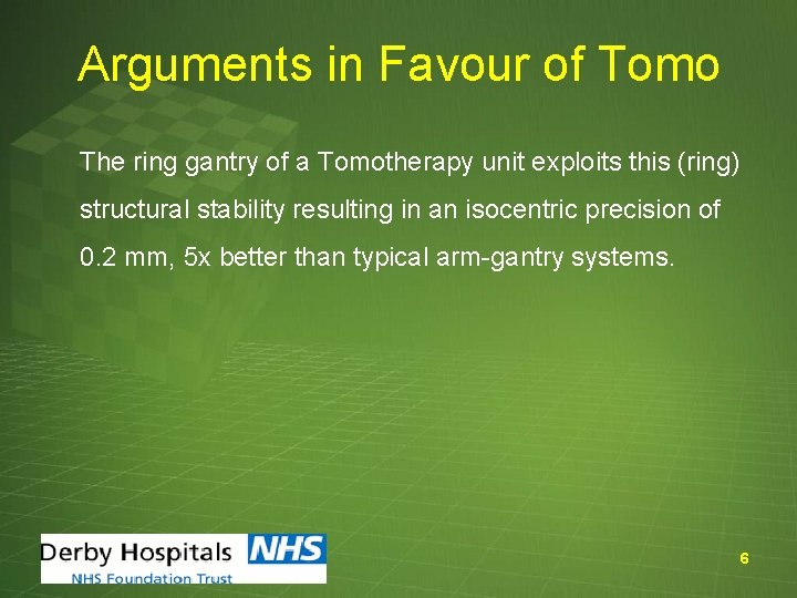 Arguments in Favour of Tomo The ring gantry of a Tomotherapy unit exploits this