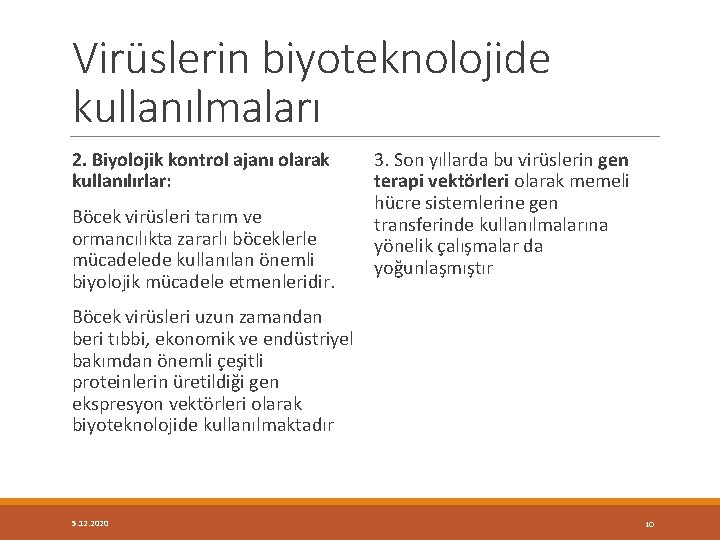 Virüslerin biyoteknolojide kullanılmaları 2. Biyolojik kontrol ajanı olarak kullanılırlar: Böcek virüsleri tarım ve ormancılıkta