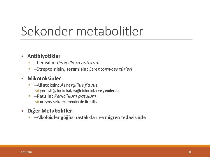 Sekonder metabolitler • Antibiyotikler ▫ –Penisilin: Penicillium notatum ▫ –Streptomisin, teramisin: Streptomyces türleri •