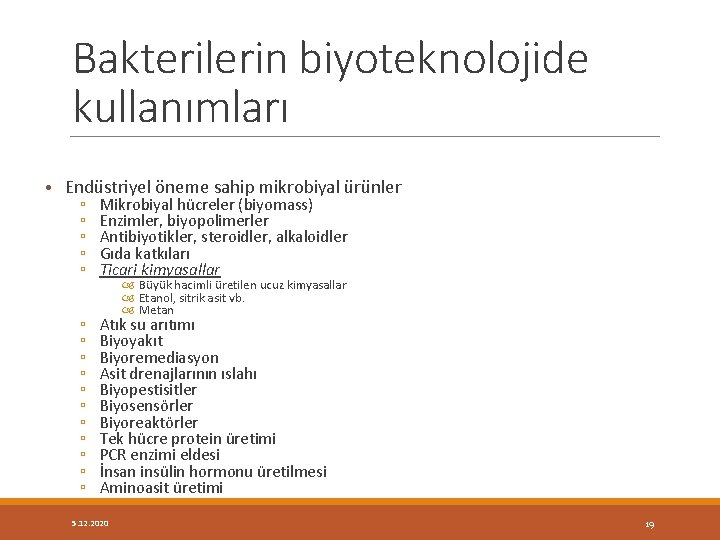 Bakterilerin biyoteknolojide kullanımları • Endüstriyel öneme sahip mikrobiyal ürünler ▫ ▫ ▫ Mikrobiyal hücreler