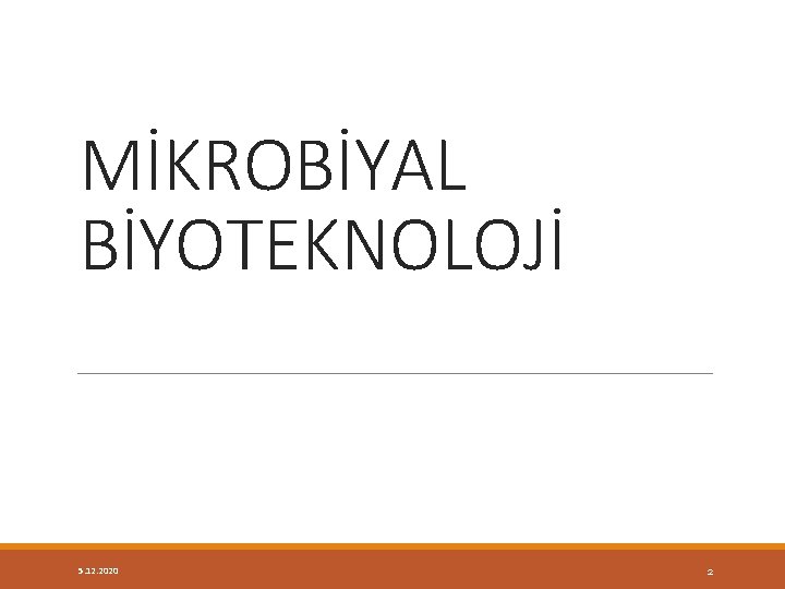 MİKROBİYAL BİYOTEKNOLOJİ 5. 12. 2020 2 