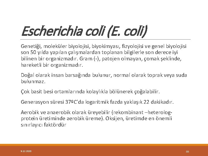 Escherichia coli (E. coli) Genetiği, moleküler biyolojisi, biyokimyası, fizyolojisi ve genel biyolojisi son 50