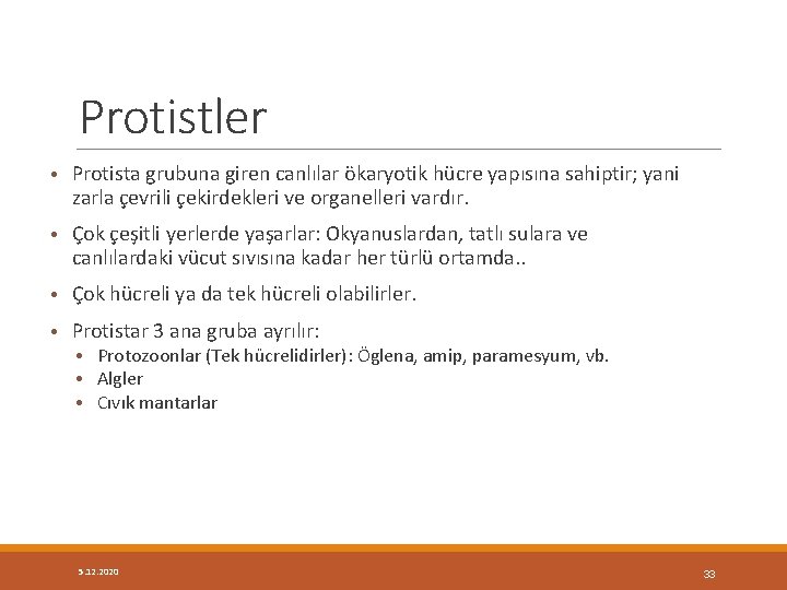 Protistler • Protista grubuna giren canlılar ökaryotik hücre yapısına sahiptir; yani zarla çevrili çekirdekleri