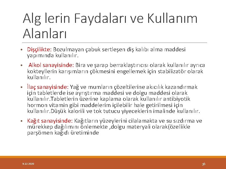 Alg lerin Faydaları ve Kullanım Alanları • Dişçilikte: Bozulmayan çabuk sertleşen diş kalıbı alma