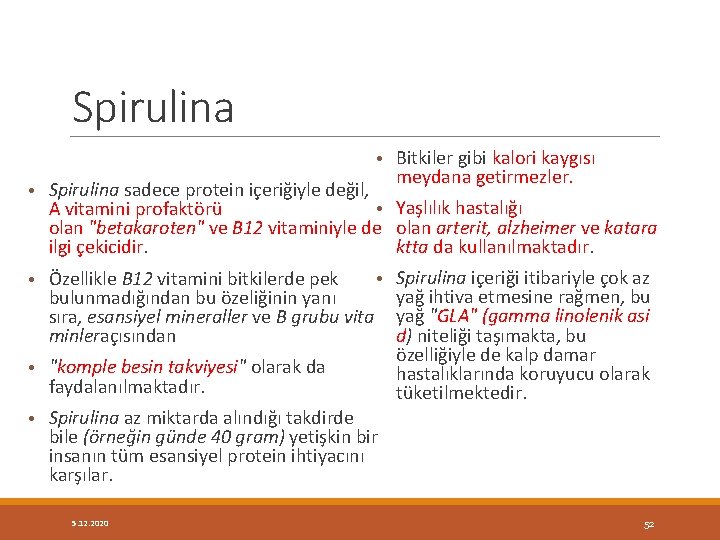 Spirulina • Bitkiler gibi kalori kaygısı meydana getirmezler. • Spirulina sadece protein içeriğiyle değil,