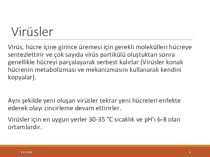 Virüsler Virüs, hücre içine girince üremesi için gerekli molekülleri hücreye sentezlettirir ve çok sayıda