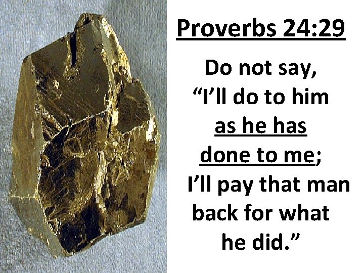 Proverbs 24: 29 Do not say, “I’ll do to him as he has done