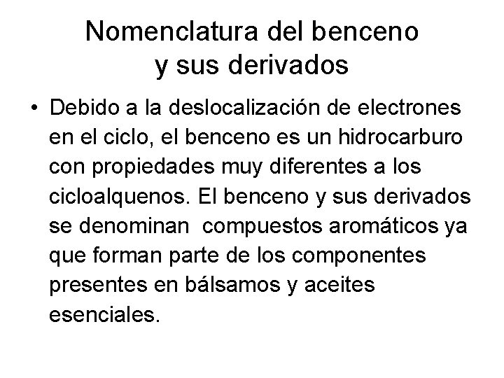 Nomenclatura del benceno y sus derivados • Debido a la deslocalización de electrones en