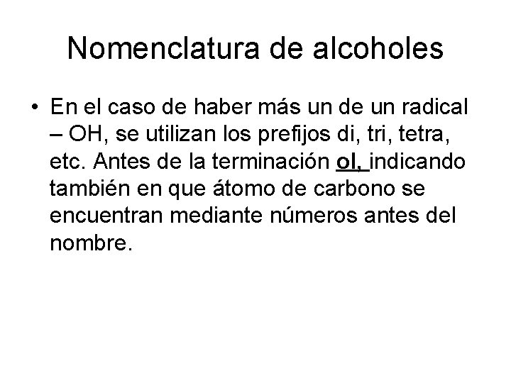 Nomenclatura de alcoholes • En el caso de haber más un de un radical