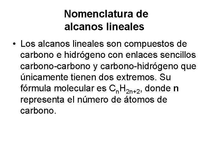 Nomenclatura de alcanos lineales • Los alcanos lineales son compuestos de carbono e hidrógeno