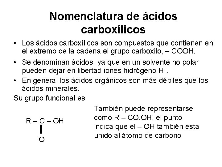 Nomenclatura de ácidos carboxílicos • Los ácidos carboxílicos son compuestos que contienen en el