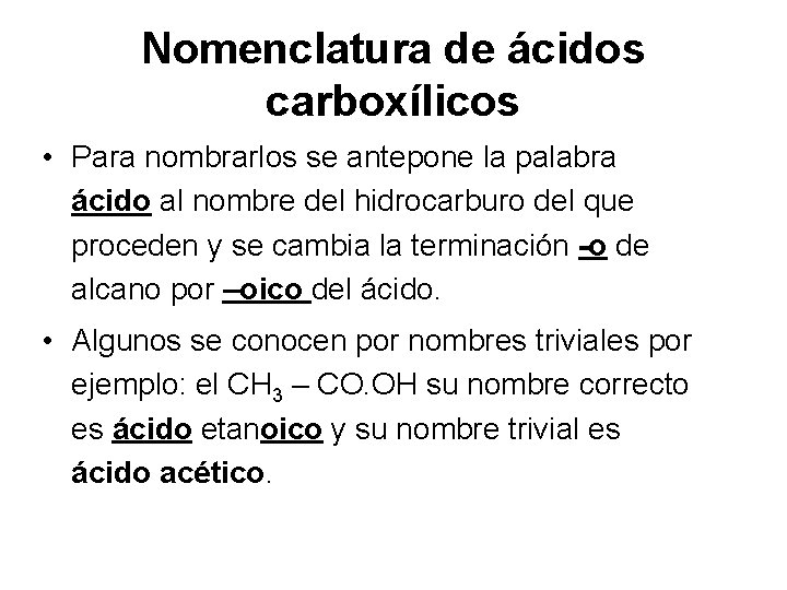 Nomenclatura de ácidos carboxílicos • Para nombrarlos se antepone la palabra ácido al nombre