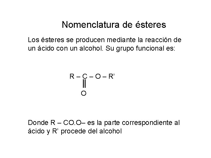Nomenclatura de ésteres Los ésteres se producen mediante la reacción de un ácido con