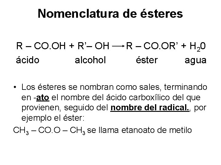 Nomenclatura de ésteres R – CO. OH + R’– OH ácido alcohol R –