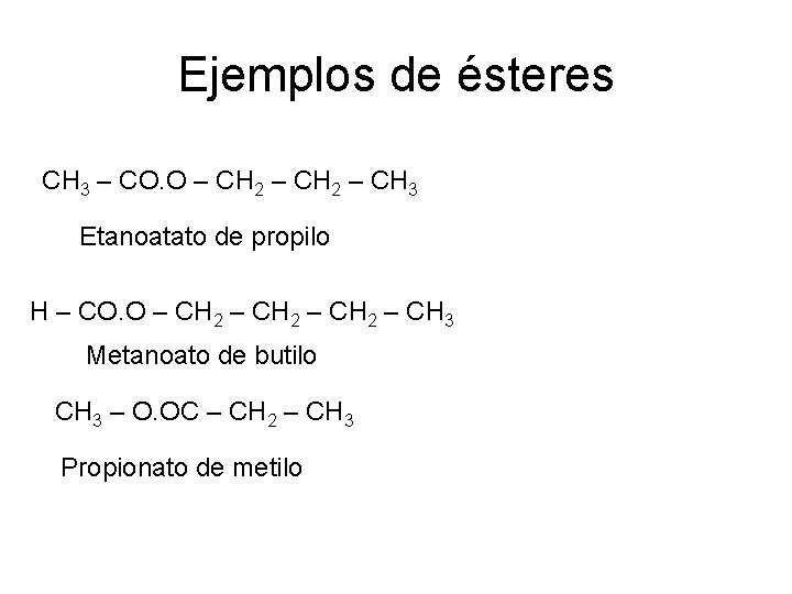 Ejemplos de ésteres CH 3 – CO. O – CH 2 – CH 3