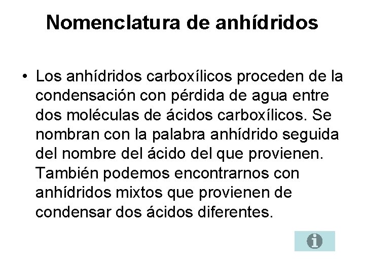 Nomenclatura de anhídridos • Los anhídridos carboxílicos proceden de la condensación con pérdida de