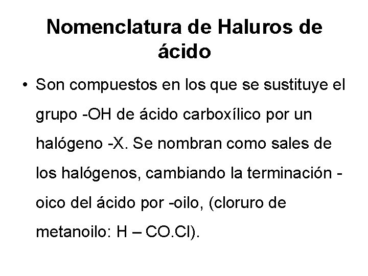 Nomenclatura de Haluros de ácido • Son compuestos en los que se sustituye el